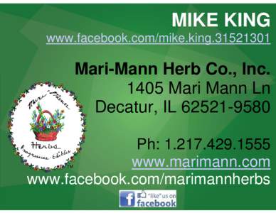 MIKE KING www.facebook.com/mike.king[removed]Mari-Mann Herb Co., Inc[removed]Mari Mann Ln Decatur, IL[removed]