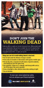 Don’t JOIN the  walking dead Walking safely is really just about using your brain. When people walk around mindlessly, they get hurt or killed. Out of all the deaths that occur on Delaware roadways, 1 in 4 is a pedestr