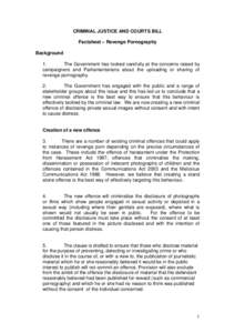CRIMINAL JUSTICE AND COURTS BILL Factsheet – Revenge Pornography Background 1. The Government has looked carefully at the concerns raised by campaigners and Parliamentarians about the uploading or sharing of