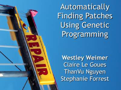 Automatically Finding Patches Using Genetic Programming Westley Weimer Claire Le Goues