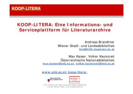 KOOP-LITERA: Eine Informations- und Serviceplattform für Literaturarchive Andreas Brandtner Wiener Stadt- und Landesbibliothek [removed]
