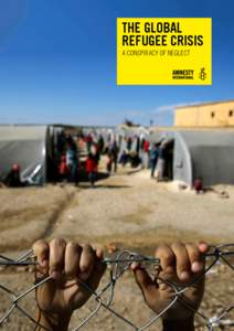 THE GLOBAL REFUGEE CRISIS A CONSPIRACY OF NEGLECT Amnesty International is a global movement of more than 7 million people who campaign for a world where human rights are enjoyed by all.