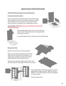 Epson Scanner Quick Start Guide 1) Place the item you want to scan on the scanner: Scanning a document or photo: Place your document or photo face-down on the scanner. Make sure the upper left corner of the document or p