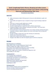 Grief, Complicated Grief, Divorce, Breakup and other Losses: Best Practice Based Techniques to Assist Your Clients in Recovering from Loss and Reinventing Their Lives. Presented by David Kessler OBJECTIVES •