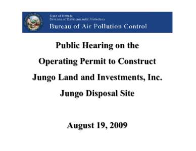 Public Hearing on the Operating Permit to Construct Jungo Land and Investments, Inc. Jungo Disposal Site  August 19, 2009