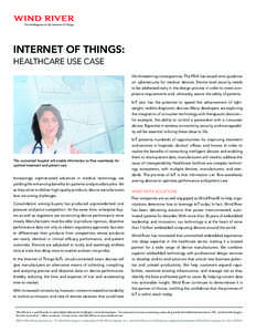 The Intelligence in the Internet of Things  INTERNET OF THINGS: HEALTHCARE USE CASE life-threatening consequences. The FDA has issued strict guidance on cybersecurity for medical devices. Device-level security needs