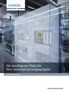 Die intelligente Wahl für Ihre Automatisierungsaufgabe SIMATIC Controller siemens.de/controller