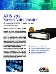 AXIS 292  Network Video Decoder Decodes digital video & audio streams for analog systems AXIS 292 Network Video Decoder decodes MPEG-4 or Motion JPEG
