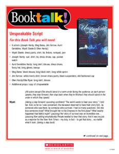 Unspeakable Script For this Book Talk you will need: •	6 actors (Joseph Hardy, Meg Bates, Jim Farrow, Aunt Geraldine, Wyatt Steele & Ellen Hardy) •	 Wyatt Steele: dress pants, shirt, tie, fedora, notepad, pen •	J