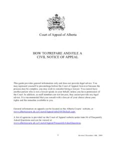 Court of Appeal of Alberta  HOW TO PREPARE AND FILE A CIVIL NOTICE OF APPEAL  This guide provides general information only and does not provide legal advice. You