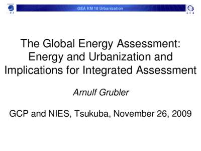 GEA KM 18 Urbanization  The Global Energy Assessment: Energy and Urbanization and Implications for Integrated Assessment Arnulf Grubler