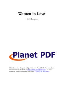 Women in Love D.H. Lawrence This eBook was designed and published by Planet PDF. For more free eBooks visit our Web site at http://www.planetpdf.com/. To hear about our latest releases subscribe to the Planet PDF Newslet