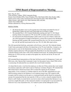    TPSS Board of Representatives Meeting Date: May 20, 2012 Time and Place: 6:00pm, TPSS Community Room Present: David Walker (DW), Tanya Whorton (TW), Matt Hersh (MH), Mary Rooker (MR),