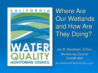 Where Are Our Wetlands and How Are They Doing? Jon B. Marshack, D.Env. Monitoring Council