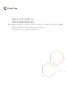 Clearing the Path to Micro-Segmentation A Strategy Guide for Implementing MicroSegmentation in Hybrid Clouds Clearing the Path to Micro-Segmentation  |  1