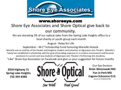 www.shoreeye.com  Shore Eye Associates and Shore Optical give back to our community. We are donating 5% of our optical sales from the Spring Lake Heights office to a local charity or youth group each month.