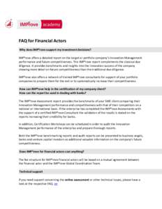 FAQ for Financial Actors Why does IMP³rove support my investment decisions? IMP³rove offers a detailed report on the target or portfolio company’s Innovation Management performance and future competitiveness. This IM