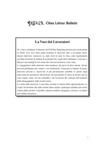 La Voce dei Lavoratori Tre volte a settimana, il direttore di CLB Han Dongfang presenta una trasmissione su Radio Free Asia nella quale trasmette le interviste fatte a lavoratori cinesi. Queste interviste, trasmesse su o