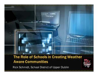 Rick Schmidt, School District of Upper Dublin  • One of the most significant life hazards in a community • Often not prepared for emergencies