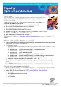 Kayaking (open seas and oceans) Activity scope This document relates to student participation in Kayaking (topped, narrow-beamed vessel that floats and is propelled by a double-bladed paddle) as a curriculum activity in 