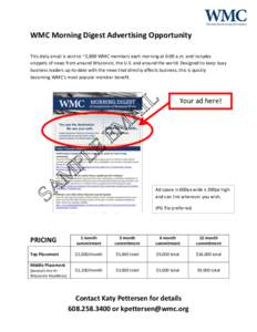 WMC Morning Digest Advertising Opportunity This daily email is sent to ~2,800 WMC members each morning at 6:00 a.m. and includes snippets of news from around Wisconsin, the U.S. and around the world. Designed to keep bus