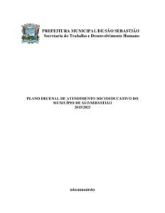 PREFEITURA MUNICIPAL DE SÃO SEBASTIÃO Secretaria do Trabalho e Desenvolvimento Humano PLANO DECENAL DE ATENDIMENTO SOCIOEDUCATIVO DO MUNICÍPIO DE SÃO SEBASTIÃO