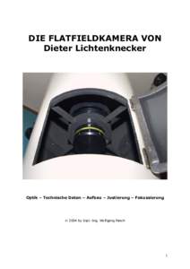 DIE FLATFIELDKAMERA VON Dieter Lichtenknecker Optik – Technische Daten – Aufbau – Justierung – Fokussierung   2004 by Dipl.-Ing. Wolfgang Paech