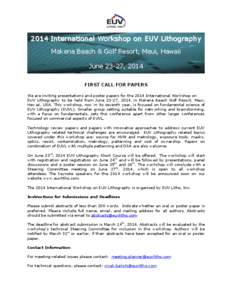 2014 International Workshop on EUV Lithography Makena Beach & Golf Resort, Maui, Hawaii June 23-27, 2014 FIRST CALL FOR PAPERS We are inviting presentations and poster papers for the 2014 International Workshop on EUV Li