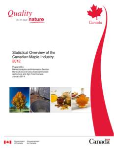 Statistical Overview of the Canadian Maple Industry 2012 Prepared by: Market Analysis and Information Section Horticulture and Cross Sectoral Division