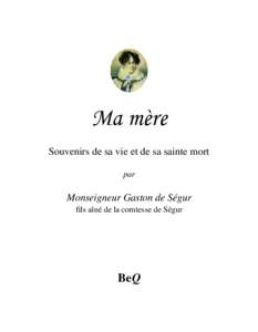 Ma mère Souvenirs de sa vie et de sa sainte mort par Monseigneur Gaston de Ségur fils aîné de la comtesse de Ségur