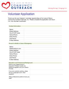 Volunteer Application Thank you for your interest in volunteer opportunities at Our Lady of Mercy Community Outreach Services, Inc. Please complete the application and return it to the volunteer coordinator. Contact Info