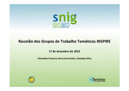 Reunião dos Grupos de Trabalho Temáticos INSPIRE 17 de dezembro de 2015 Alexandra Fonseca, Ana Luisa Gomes, Henrique Silva Reunião dos Grupos de Trabalho Temáticos INSPIRE Agenda