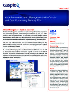 CASE STUDY  AMA Automates Lead Management with Caspio and Cuts Processing Time by 75%  When Management Meets Innovation
