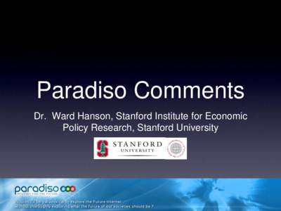 Paradiso Comments Dr. Ward Hanson, Stanford Institute for Economic Policy Research, Stanford University Future Internet & Society