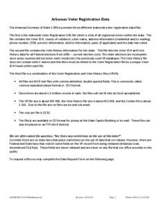 Arkansas Voter Registration Data The Arkansas Secretary of State’s Office provides three different statewide voter registration data files. The first is the statewide Voter Registration (VR) file which is a list of all