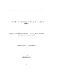 L OGICAL I NVESTIGATIONS ON S EPARATION L OGICS (draft) E UROPEAN S UMMER S CHOOL ON L OGIC , L ANGUAGE AND I NFORMATION BARCELONA , S PAIN , AUGUST 2015