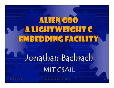 Alien GOO a Lightweight C Embedding Facility Jonathan Bachrach MIT CSAIL
