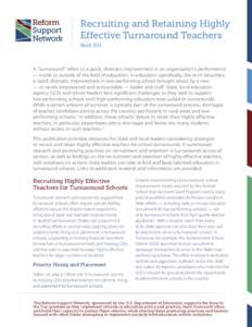 Recruiting and Retaining Highly Effective Turnaround Teachers March 2014 A “turnaround” refers to a quick, dramatic improvement in an organization’s performance — inside or outside of the field of education. In e