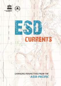 ESD Currents: Changing Perspectives from the Asia-Pacific. Bangkok: UNESCO Bangkok, [removed]p. 1. Environmental education; 2. Sustainable development; 3. Asia and the Pacific.