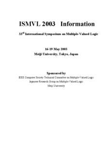 ISMVL 2003 Information 33rd International Symposium on Multiple-Valued Logic[removed]May 2003 Meiji University, Tokyo, Japan