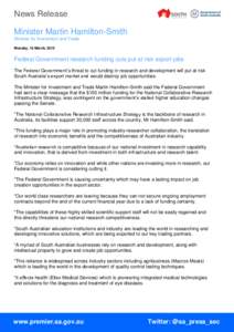 News Release Minister Martin Hamilton-Smith Minister for Investment and Trade Monday, 16 March, 2015  Federal Government research funding cuts put at risk export jobs