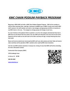 KMC CHAIN PODIUM PAYBACK PROGRAM Beginning in 2013, KMC will offer a KMC Chain Podium Payback Program. KMC will be sending its staff to select mountain bike, road bike, Cyclocross and BMX races in[removed]At each event whe