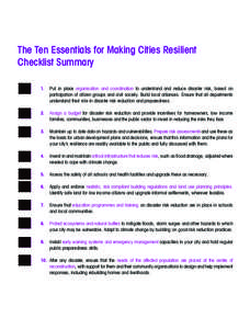 The Ten Essentials for Making Cities Resilient Checklist Summary 1. Put in place organisation and coordination to understand and reduce disaster risk, based on participation of citizen groups and civil society. Build loc