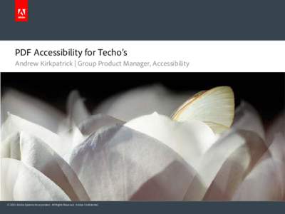 PDF Accessibility for Techo’s Andrew Kirkpatrick | Group Product Manager, Accessibility © 2011 Adobe Systems Incorporated. All Rights Reserved. Adobe Confidential.  Session Overview
