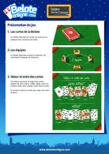 Présentation du jeu 1. Les cartes de la Belote La belote classique est un jeu de carte qui se pratique avec un jeu de 32 cartes.  2. Les équipes