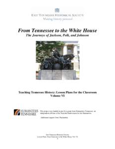 From Tennessee to the White House The Journeys of Jackson, Polk, and Johnson Teaching Tennessee History: Lesson Plans for the Classroom Volume VI