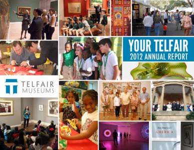 YOUR TELFAIR 2012 ANNUAL REPORT MISSION STATEMENT Telfair Museums offers compelling expressions of
