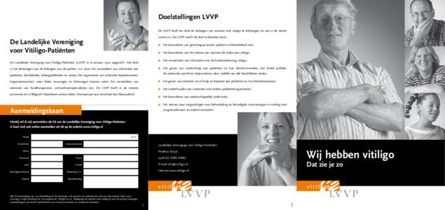 Doelstellingen LVVP De LVVP heeft ten doel de belangen van mensen met vitiligo te behartigen en wel in de meest ruime zin. De LVVP tracht dit doel te bereiken door: De Landelijke Vereniging voor Vitiligo-Patiënten