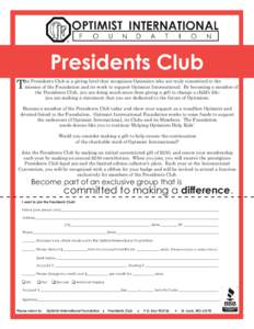 Presidents Club  T he Presidents Club is a giving level that recognizes Optimists who are truly committed to the mission of the Foundation and its work to support Optimist International. By becoming a member of