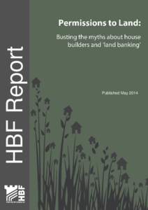 HBF Report  Published May 2014 Permissions to Land: busting the myths about house builders and ‘land banking’